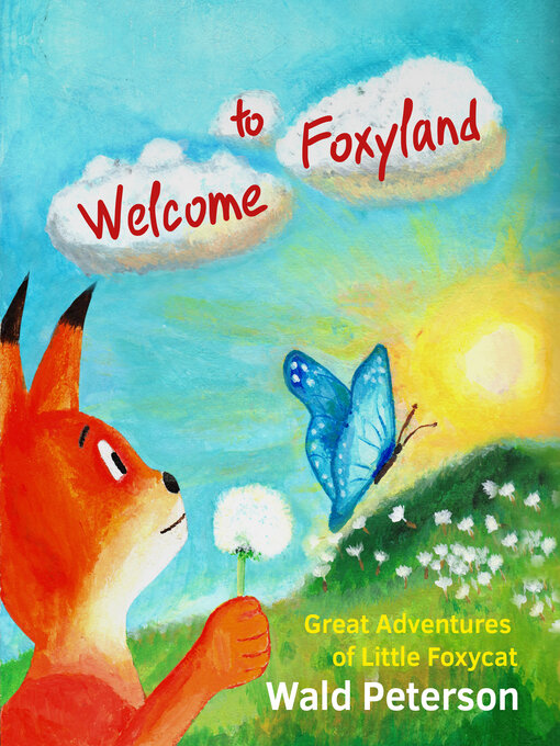 Title details for Welcome to Foxyland: Great Adventures of Little Foxycat: English Edition by Wald Peterson - Available